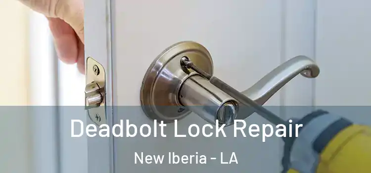  Deadbolt Lock Repair New Iberia - LA