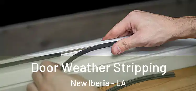  Door Weather Stripping New Iberia - LA