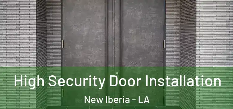  High Security Door Installation New Iberia - LA